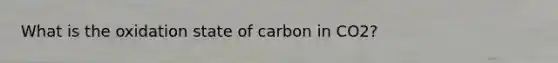 What is the oxidation state of carbon in CO2?