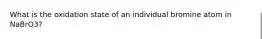 What is the oxidation state of an individual bromine atom in NaBrO3?