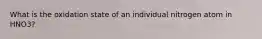 What is the oxidation state of an individual nitrogen atom in HNO3?