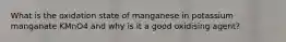 What is the oxidation state of manganese in potassium manganate KMnO4 and why is it a good oxidising agent?