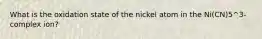 What is the oxidation state of the nickel atom in the Ni(CN)5^3- complex ion?