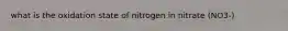 what is the oxidation state of nitrogen in nitrate (NO3-)