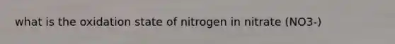 what is the oxidation state of nitrogen in nitrate (NO3-)