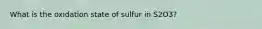 What is the oxidation state of sulfur in S2O3?