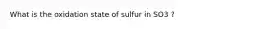 What is the oxidation state of sulfur in SO3 ?