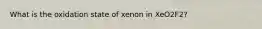 What is the oxidation state of xenon in XeO2F2?