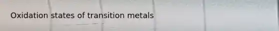 Oxidation states of transition metals