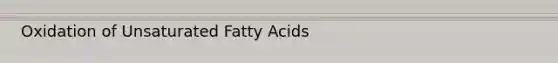 Oxidation of Unsaturated Fatty Acids