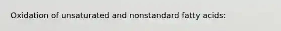 Oxidation of unsaturated and nonstandard fatty acids: