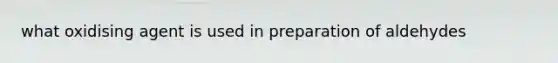 what oxidising agent is used in preparation of aldehydes