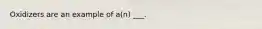 Oxidizers are an example of a(n) ___.