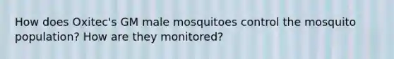 How does Oxitec's GM male mosquitoes control the mosquito population? How are they monitored?