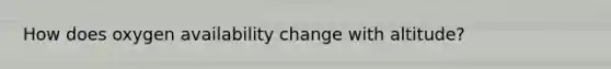 How does oxygen availability change with altitude?