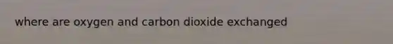 where are oxygen and carbon dioxide exchanged