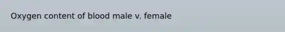 Oxygen content of blood male v. female