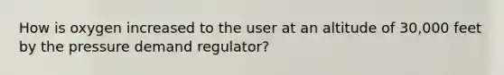 How is oxygen increased to the user at an altitude of 30,000 feet by the pressure demand regulator?