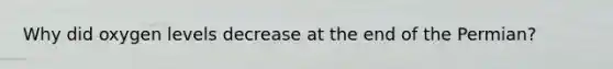 Why did oxygen levels decrease at the end of the Permian?