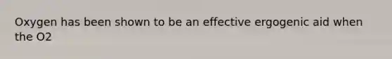 Oxygen has been shown to be an effective ergogenic aid when the O2