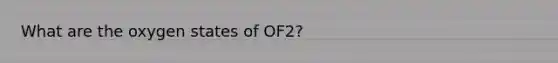 What are the oxygen states of OF2?