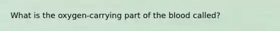 What is the oxygen-carrying part of the blood called?