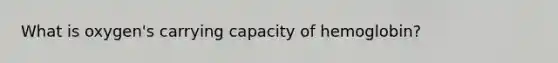 What is oxygen's carrying capacity of hemoglobin?