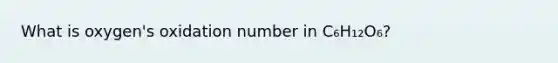 What is oxygen's oxidation number in C₆H₁₂O₆?