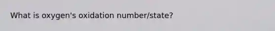 What is oxygen's oxidation number/state?