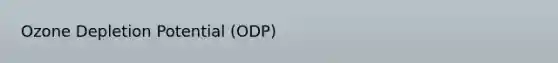 Ozone Depletion Potential (ODP)