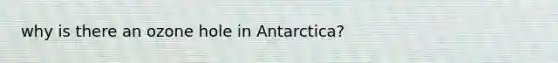 why is there an ozone hole in Antarctica?