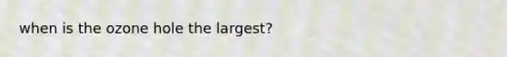 when is the ozone hole the largest?