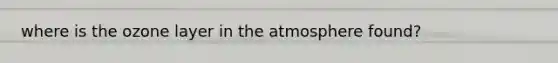 where is the ozone layer in the atmosphere found?