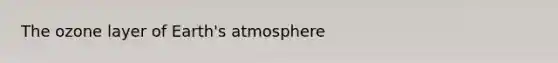 The ozone layer of <a href='https://www.questionai.com/knowledge/kRonPjS5DU-earths-atmosphere' class='anchor-knowledge'>earth's atmosphere</a>