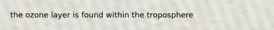 the ozone layer is found within the troposphere