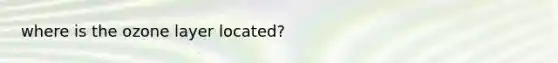 where is the ozone layer located?
