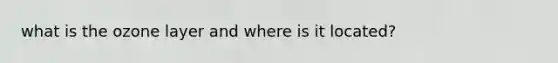 what is the ozone layer and where is it located?