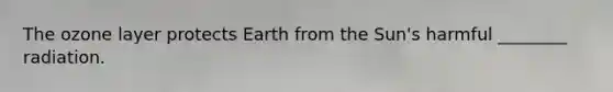 The ozone layer protects Earth from the Sun's harmful ________ radiation.