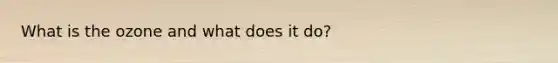 What is the ozone and what does it do?