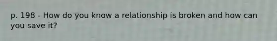 p. 198 - How do you know a relationship is broken and how can you save it?