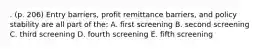 . (p. 206) Entry barriers, profit remittance barriers, and policy stability are all part of the: A. first screening B. second screening C. third screening D. fourth screening E. fifth screening