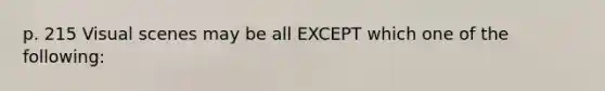 p. 215 Visual scenes may be all EXCEPT which one of the following: