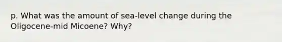 p. What was the amount of sea-level change during the Oligocene-mid Micoene? Why?