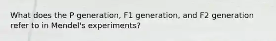 What does the P generation, F1 generation, and F2 generation refer to in Mendel's experiments?