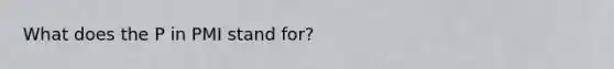 What does the P in PMI stand for?