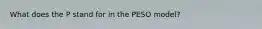 What does the P stand for in the PESO model?