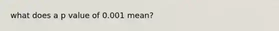 what does a p value of 0.001 mean?