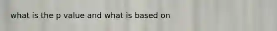 what is the p value and what is based on