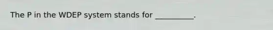 The P in the WDEP system stands for __________.
