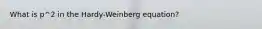 What is p^2 in the Hardy-Weinberg equation?