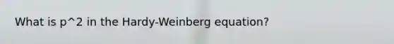 What is p^2 in the Hardy-Weinberg equation?