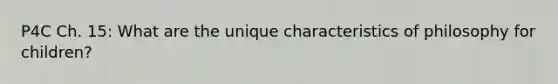 P4C Ch. 15: What are the unique characteristics of philosophy for children?